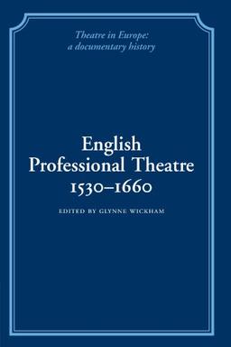 English Professional Theatre, 1530-1660 (Theatre in Europe: A Documentary History)