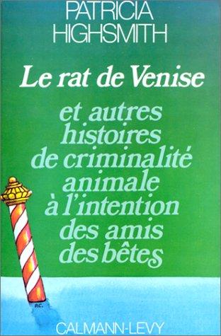 Le rat de Venise : et autres histoires de criminalité animale à l'intention des amis des bêtes