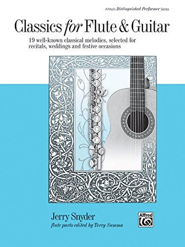 Classics for Flute & Guitar: 19 Well-Known Classical Melodies, Selected for Recitals, Weddings, and Festive Occasions (Alfred's Distinguished Performer)