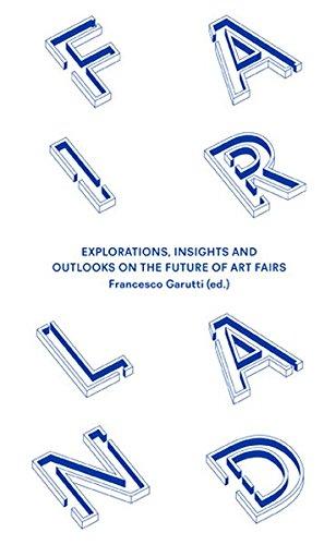 Fairland. Explorations, Insights and Outlooks on the Future of Art Fairs