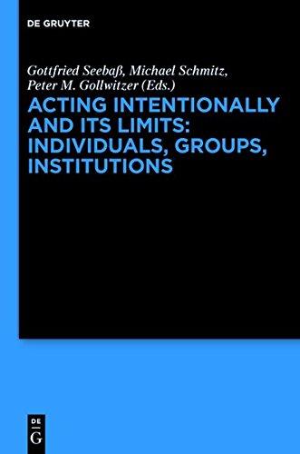 Acting Intentionally and Its Limits: Individuals, Groups, Institutions: Interdisciplinary Approaches