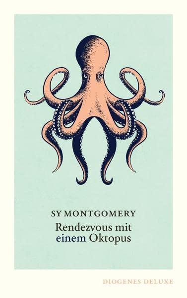 Rendezvous mit einem Oktopus: Extrem schlau und unglaublich empfindsam: Das erstaunliche Seelenleben der Kraken (diogenes deluxe)