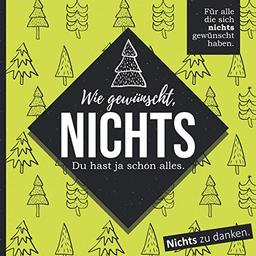 Wie gewünscht, NICHTS: Für alle die sich nichts gewünscht haben. (Weihnachts-Edition)