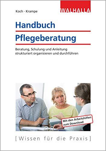 Handbuch Pflegeberatung: Beratung, Schulung, Anleitung strukturiert organisieren