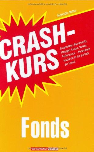 Crashkurs Fonds: Ansparpläne, Benchmarks, Manager, Kosten, Nutzen, Performance - dieses Buch macht Sie fit für die Welt der Fonds!