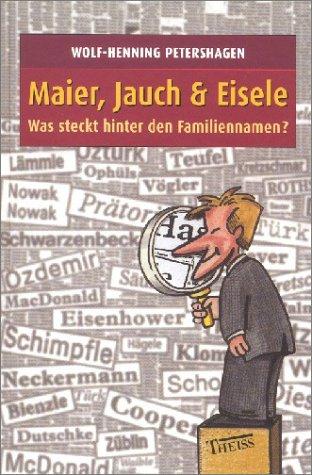 Maier, Jauch & Eisele. Was steckt hinter den Familiennamen?