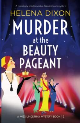 Murder at the Beauty Pageant: A completely unputdownable historical cozy mystery (A Miss Underhay Mystery, Band 12)