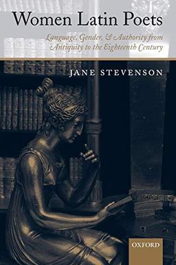 Women Latin Poets: Language, Gender, and Authority from Antiquity to the Eighteenth Century