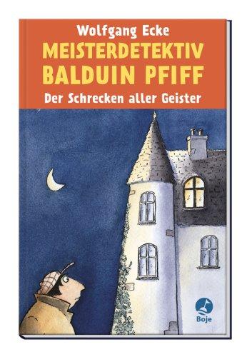 Meisterdetektiv Balduin Pfiff: Der Schrecken aller Geister