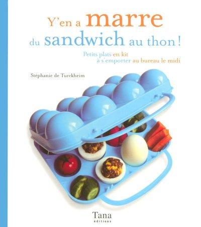 Y'en a marre du sandwich au thon ! : petits plats en kit à s'emporter au bureau le midi