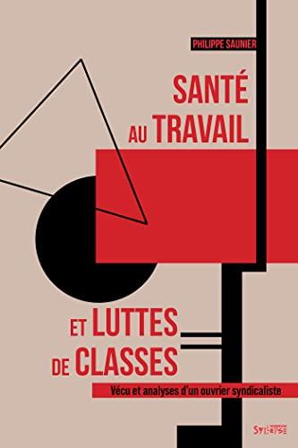 Santé au travail et luttes de classes : vécu et analyses d'un ouvrier syndicaliste