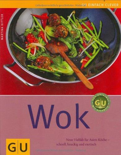 Wok: Neue Vielfalt für Asien-Köche - schnell, knackig und exotisch (GU einfach clever Relaunch 2007)