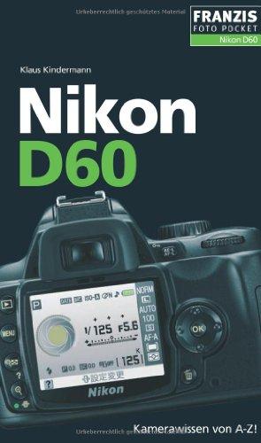 Nikon D60: Kamerawissen von A-Z! Der praktische Begleiter für die Fototasche!