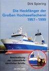 Die Heckfänger der Großen Hochseefischerei 1957-1998: Beschreibung der Lebensläufe sämtlicher Schiffe