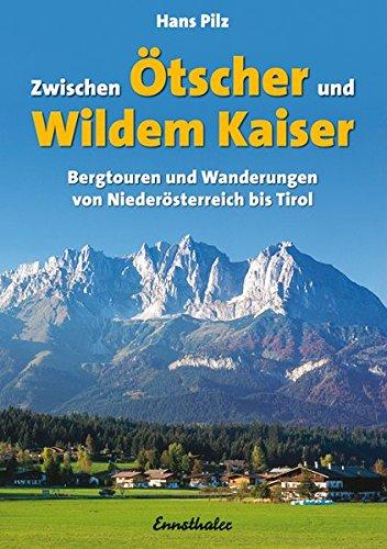 Zwischen Ötscher und wildem Kaiser: Bergtouren und Wanderungen von Niederösterreich bis Tirol