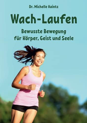 Wach-Laufen: Bewusste Bewegung für Körper, Geist und Seele