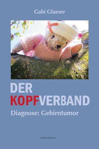 Der Kopfverband: Diagnose: Gehirntumor