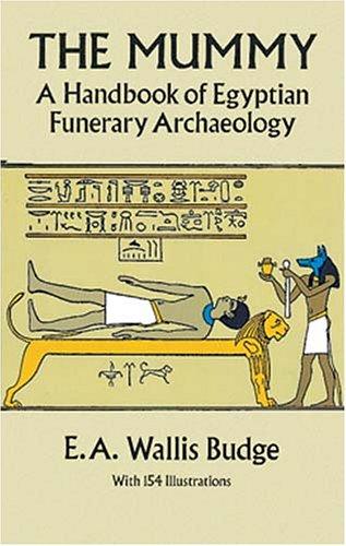 The Mummy: A Handbook of Egyptian Funerary Archaelogy: A Handbook of Egyptian Funerary Archaeology