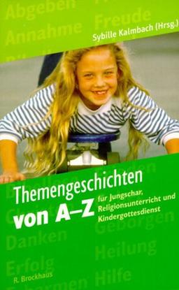 Themengeschichten von A - Z. Für Jungschar, Religionsunterricht und Kindergottesdienst