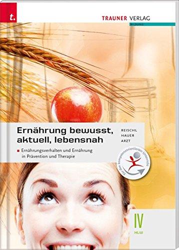 Ernährung - bewusst, aktuell, lebensnah IV Ernährungsverhalten und Ernährung in Prävention und Therapie