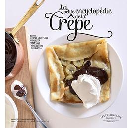 La petite encyclopédie de la crêpe : blinis, crêpes soufflées, crumpets, galettes, pancakes, pannequets, pickelets...