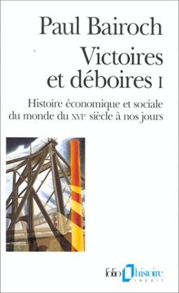 Victoires et déboires : histoire économique et sociale du monde du XVIe siècle à nos jours. Vol. 1