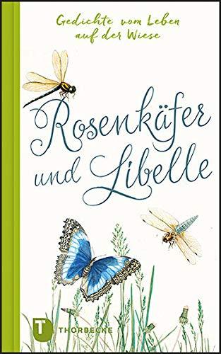 Rosenkäfer und Libelle: Gedichte vom Leben auf der Wiese