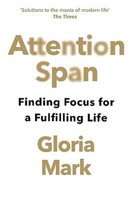 Attention Span: Finding Focus for a Fulfilling Life