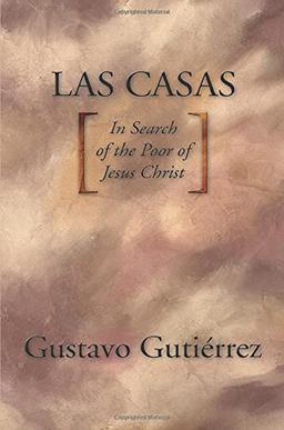 Las Casas: In Search of the Poor of Jesus Christ