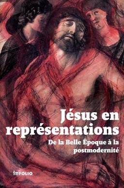 Jésus en représentations : de la Belle Epoque à la postmodernité