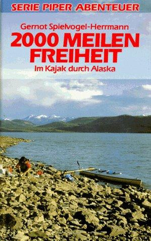 2000 Meilen Freiheit. Im Kajak durch Alaska. Serie Piper Abenteuer