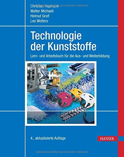 Technologie der Kunststoffe: Lern- und Arbeitsbuch für die Aus- und Weiterbildung