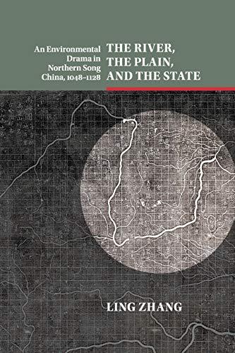 The River, the Plain, and the State: An Environmental Drama in Northern Song China, 1048–1128 (Studies in Environment and History)