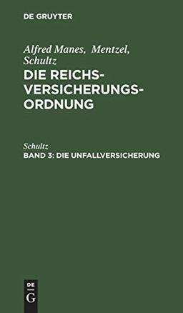 Die Unfallversicherung (Alfred Manes; Mentzel; Schultz: Die Reichsversicherungsordnung)