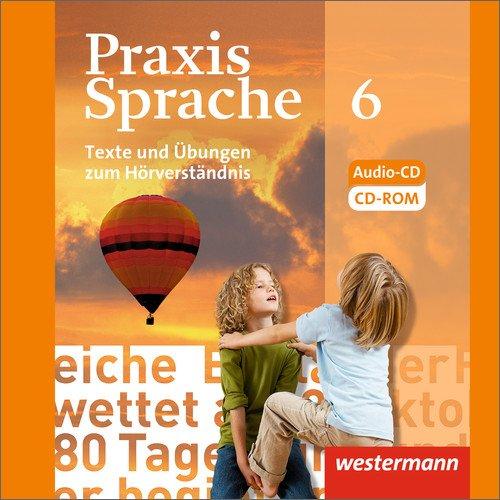 Praxis Sprache - Allgemeine Ausgabe 2010: Texte und Übungen zum Hörverständnis, Audio - CD Klasse 6: Texte und Übungen zum Hörverständnis. Ausgabe 2010