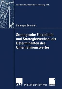 Strategische Flexibilität und Strategiewechsel als Determinanten des Unternehmenswertes (neue betriebswirtschaftliche forschung (nbf))