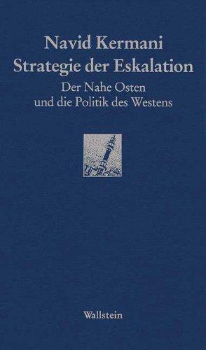 Strategie der Eskalation. Der Nahe Osten, der Islam und die Politik des Westens