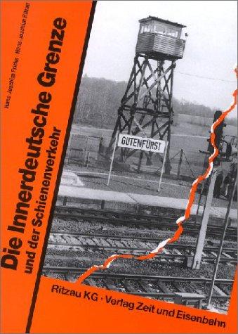 Die innerdeutsche Grenze und der Schienenverkehr: Mit ausführlichem Ergänzungsteil: Lückenschlüsse-Stillegungen-Aktualisierungen