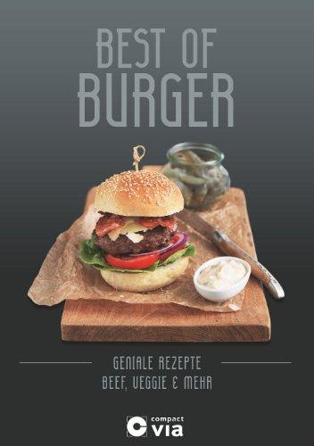 Best of Burger - Beef, Veggie & mehr: Geniale Burger-Rezepte von klassisch bis ausgefallen