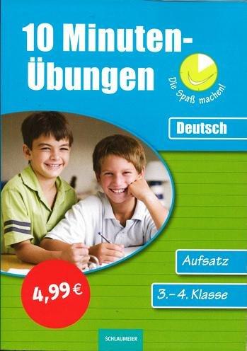 10-Minuten-Übungen die Spaß machen!: 10-Minuten-Übungen. Deutsch Aufsatz 3./4. Klasse