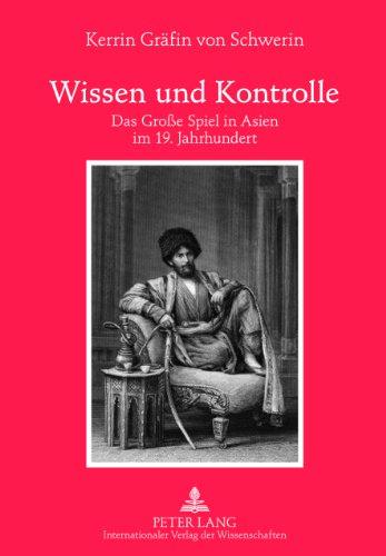 Wissen und Kontrolle: Das Große Spiel in Asien im 19. Jahrhundert