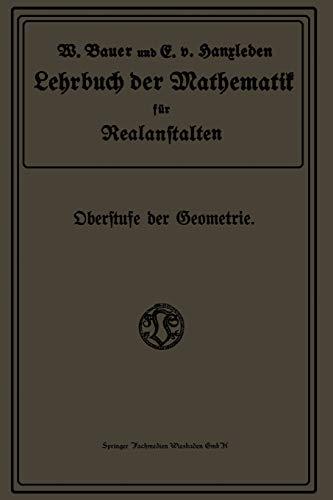 Lehrbuch der Mathematik für Realanstalten: Oberstufe der Geometrie