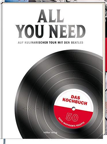 All you need: Auf kulinarischer Tour mit den Beatles Das Kochbuch mit 50 song-inspirierten Rezepten