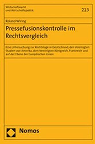 Pressefusionskontrolle im Rechtsvergleich: Eine Untersuchung zur Rechtslage in Deutschland, den Vereinigten Staaten von Amerika, dem Vereinigten ... (Wirtschaftsrecht und Wirtschaftspolitik)