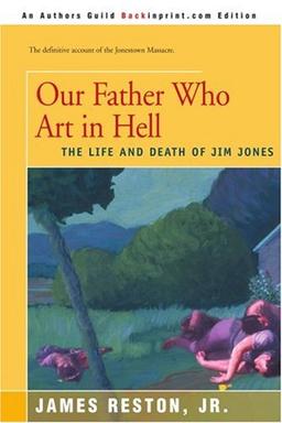 Our Father Who Art in Hell: The Life and Death of Jim Jones