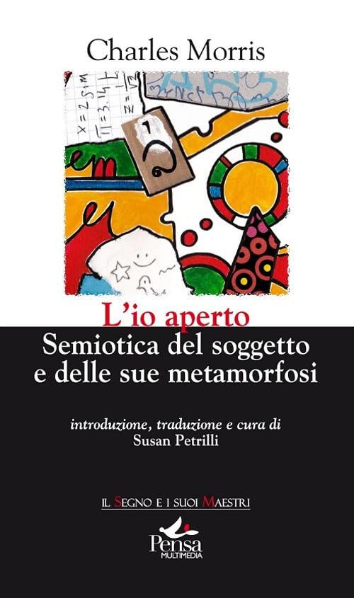 L'io aperto. Semiotica del soggetto e delle sue metamorfosi (Il segno e i suoi maestri)