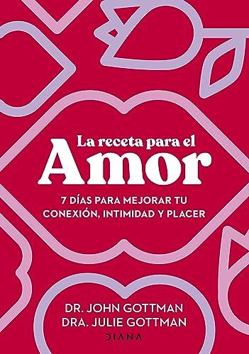 La receta para el amor: 7 días para mejorar tu conexión, intimidad y placer (Autoconocimiento)