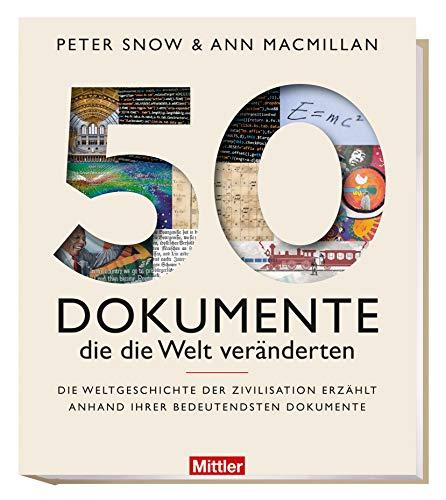 50 Dokumente die die Welt veränderten: Die Weltgeschichte der Zivilisation erzählt anhand ihrer bedeutendsten Dokumente