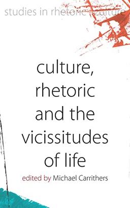 Culture, Rhetoric and the Vicissitudes of Life (Studies in Rhetoric and Culture, Band 2)