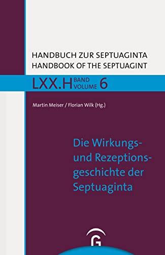 Die Wirkungs- und Rezeptionsgeschichte der Septuaginta (Handbuch zur Septuaginta, Band 6)